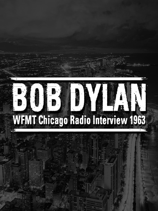 Title details for WFMT Chicago Radio Interview 1963 by Bob Dylan - Wait list